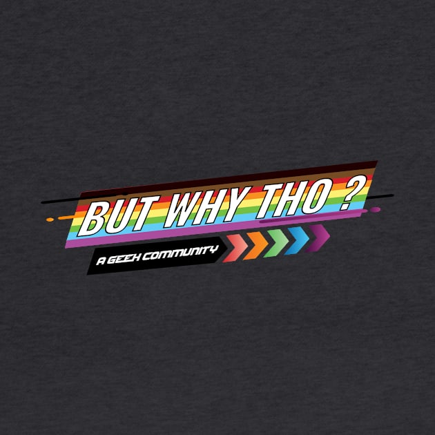 BWT Pride Logo by But Why Tho? A Geek Community